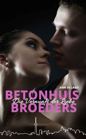 [Betonhuis Broeders 01] • Die Vernunft der Liebe